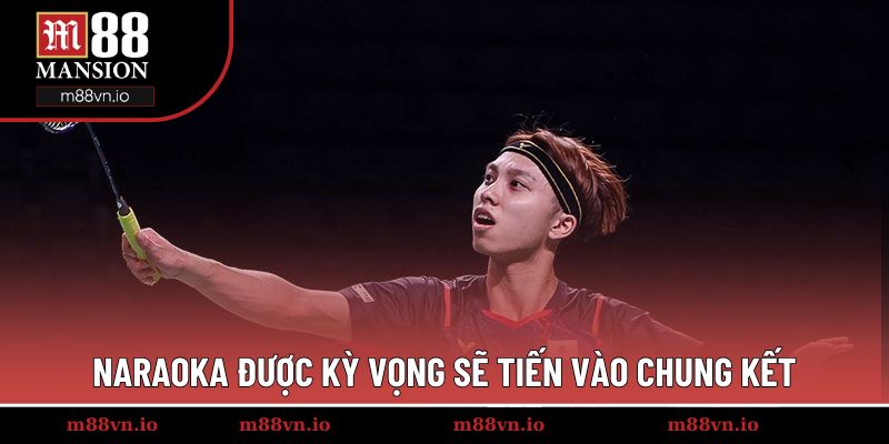 Naraoka được kỳ vọng sẽ tiến vào chung kết