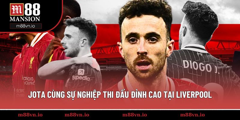 Jota cùng sự nghiệp thi đấu đỉnh cao tại Liverpool